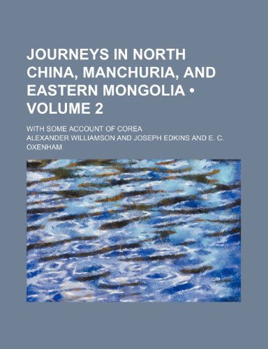 9781154150384: Journeys in North China, Manchuria, and Eastern Mongolia (Volume 2); With Some Account of Corea