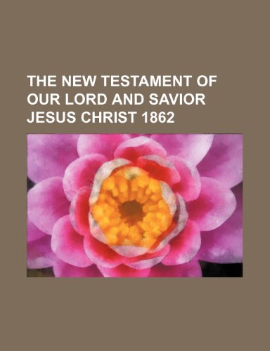 The New Testament of Our Lord and Savior Jesus Christ 1862 (9781154151084) by Union, American Bible