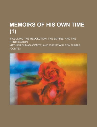 Memoirs of His Own Time; Including the Revolution, the Empire, and the Restoration (1) (9781154151954) by [???]