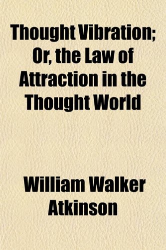 Thought Vibration; Or, the Law of Attraction in the Thought World (9781154153484) by Atkinson, William Walker