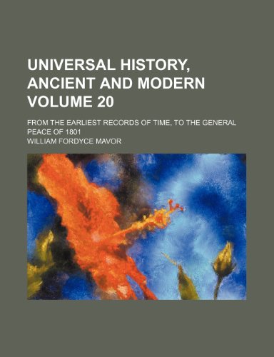 Universal history, ancient and modern Volume 20; from the earliest records of time, to the general peace of 1801 (9781154153958) by William Fordyce Mavor