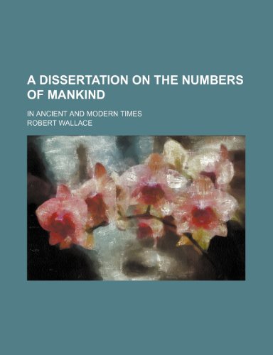 A Dissertation on the Numbers of Mankind; In Ancient and Modern Times (9781154155525) by Wallace, Robert
