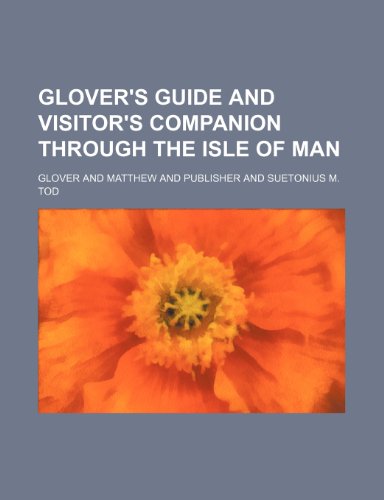 Glover's guide and visitor's companion through the Isle of Man (9781154156898) by Glover