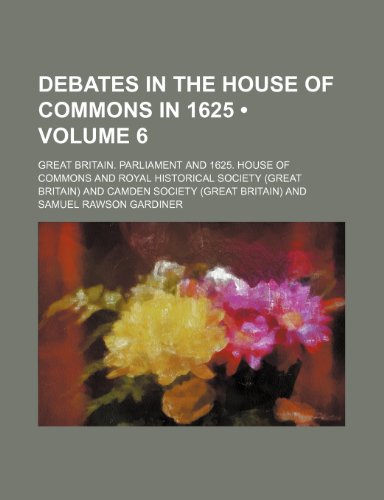 Debates in the House of Commons in 1625 (Volume 6) (9781154157819) by Parliament, Great Britain.