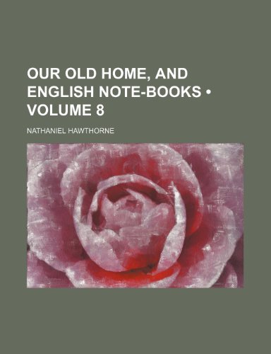 Our Old Home, and English Note-Books (Volume 8) (9781154158991) by Hawthorne, Nathaniel