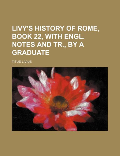 Livy's History of Rome, book 22, with Engl. notes and tr., by a graduate (9781154159141) by Livius, Titus