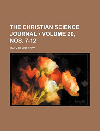 The Christian Science Journal (Volume 20, nos. 7-12) (9781154162943) by Eddy, Mary Baker