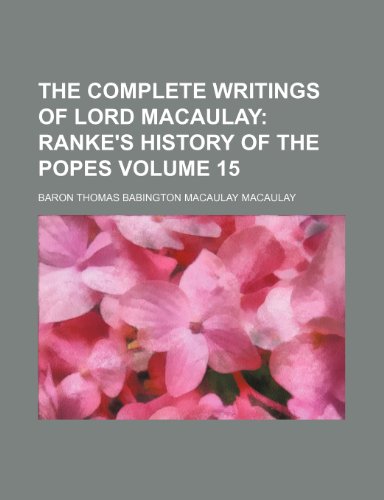 The Complete Writings of Lord Macaulay Volume 15; Ranke's history of the popes (9781154163261) by Macaulay, Baron Thomas Babington