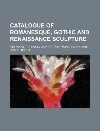 Catalogue of Romanesque, Gothic and renaissance sculpture (9781154168273) by Art, Metropolitan Museum Of
