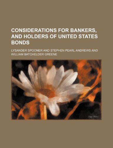 Considerations for Bankers, and Holders of United States Bonds (9781154168778) by Spooner, Lysander