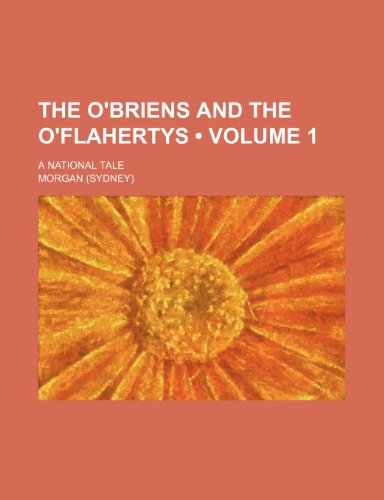 The O'briens and the O'flahertys (Volume 1); A National Tale (9781154172676) by Morgan