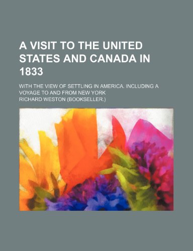 A visit to the United States and Canada in 1833; with the view of settling in America. Including a voyage to and from New York (9781154176728) by Weston, Richard