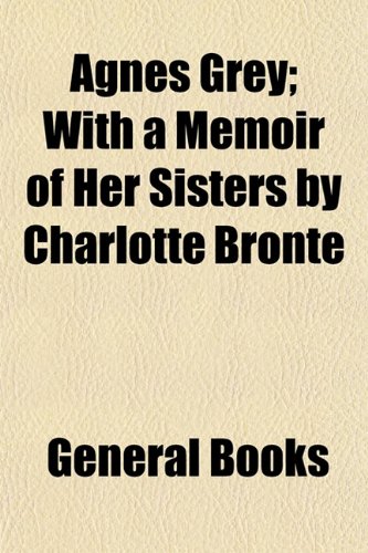 9781154176940: Agnes Grey; With a Memoir of Her Sisters by Charlotte Bront