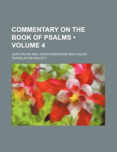 Commentary on the Book of Psalms (Volume 4) (9781154177152) by Calvin, Jean
