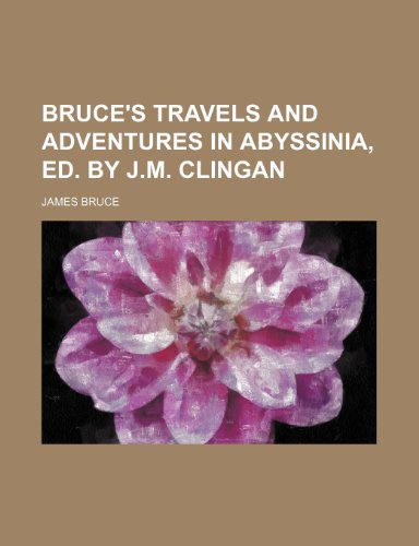 Bruce's travels and adventures in Abyssinia, ed. by J.M. Clingan (9781154178449) by Bruce, James