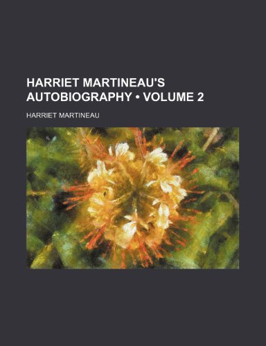 Harriet Martineau's Autobiography (Volume 2) (9781154178494) by Martineau, Harriet