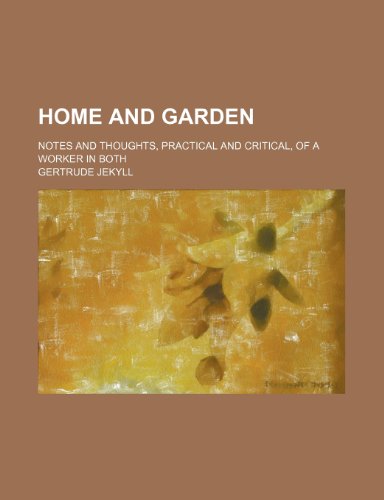 Home and Garden; Notes and Thoughts, Practical and Critical, of a Worker in Both (9781154179415) by Jekyll, Gertrude