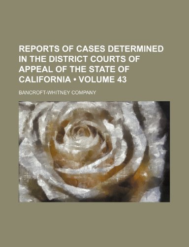 Reports of Cases Determined in the District Courts of Appeal of the State of California (Volume 43) (9781154188226) by Company, Bancroft-Whitney