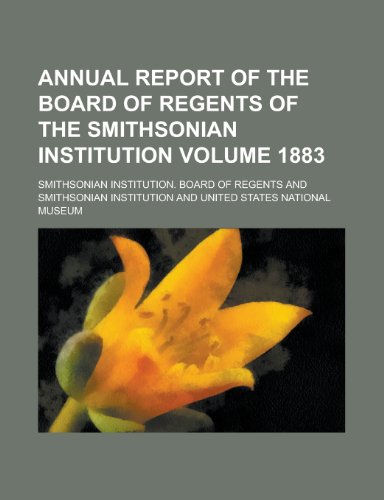 9781154189377: Annual Report of the Board of Regents of the Smithsonian Institution Volume 1883