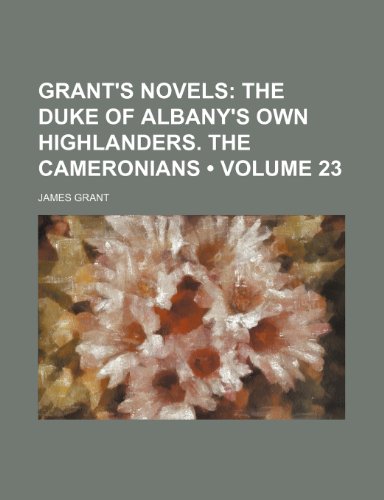 Grant's Novels (Volume 23); The Duke of Albany's Own Highlanders. the Cameronians (9781154191103) by Grant, James