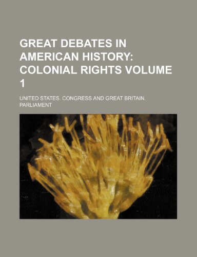 Great Debates in American History Volume 1; Colonial Rights (9781154191127) by United States Congress