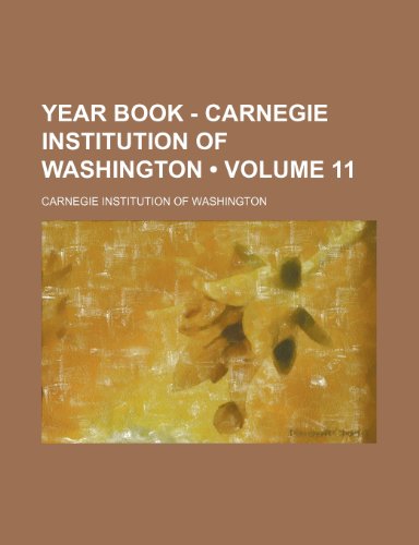 Year Book - Carnegie Institution of Washington (Volume 11) (9781154194135) by Washington, Carnegie Institution Of