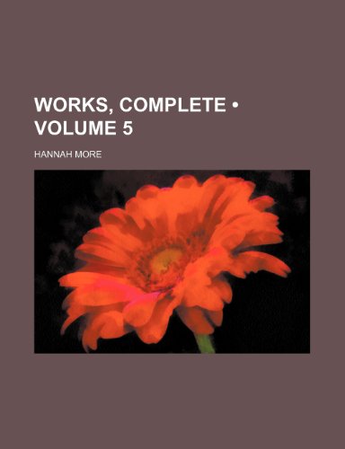 Works, Complete (Volume 5) (9781154194418) by More, Hannah