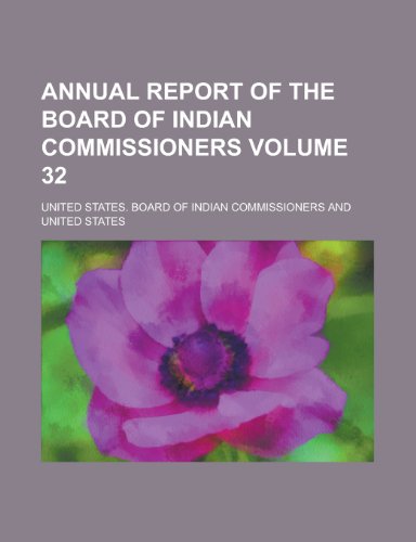 Annual Report of the Board of Indian Commissioners Volume 32 (9781154198270) by Franklin, Benjamin; Commissioners, United States