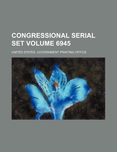 Congressional serial set Volume 6945 (9781154202205) by Office, United States. Government