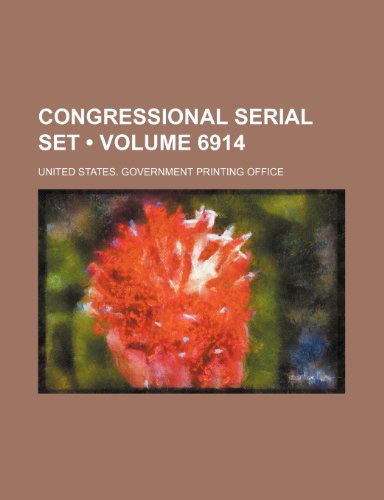Congressional Serial Set (Volume 6914) (9781154202748) by United States Government Office