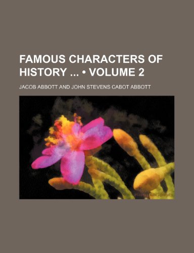 Famous Characters of History (Volume 2) (9781154203318) by Abbott, Jacob