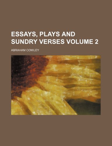 Essays, plays and sundry verses Volume 2 (9781154203653) by Cowley, Abraham