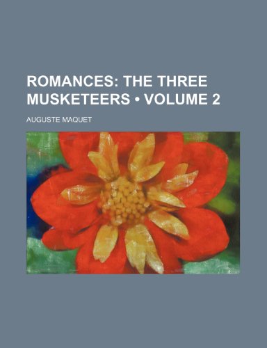 Romances (Volume 2); The Three Musketeers (9781154203899) by Maquet, Auguste