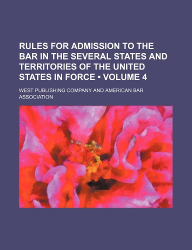 Rules for Admission to the Bar in the Several States and Territories of the United States in Force (Volume 4) (9781154203950) by Company, West Publishing