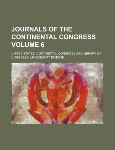 Journals of the Continental Congress Volume 6 (9781154204735) by Congress, United States.