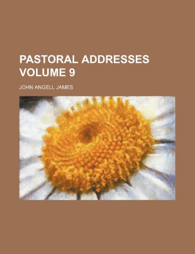 Pastoral addresses Volume 9 (9781154205879) by James, John Angell