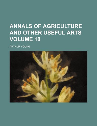 Annals of agriculture and other useful arts Volume 18 (9781154206999) by Young, Arthur