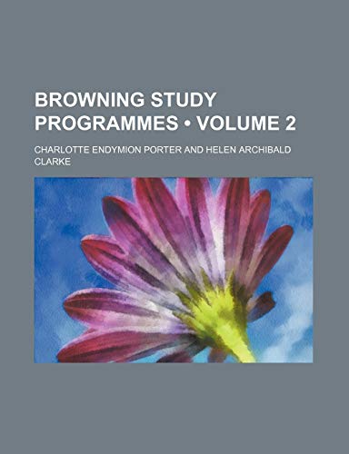 Browning Study Programmes (Volume 2) (9781154207415) by Porter, Charlotte Endymion