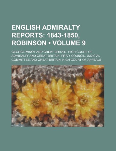 English Admiralty Reports (Volume 9); 1843-1850, Robinson (9781154207972) by Minot, George