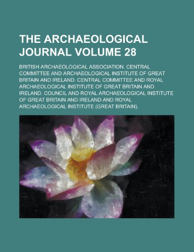 The Archaeological Journal Volume 28 (9781154208771) by British Archaeological Committee