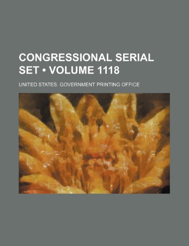 Congressional Serial Set (Volume 1118) (9781154209334) by United States Government Office