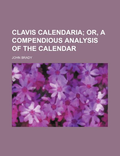 Clavis Calendaria; Or, a Compendious Analysis of the Calendar (9781154209815) by Brady, John
