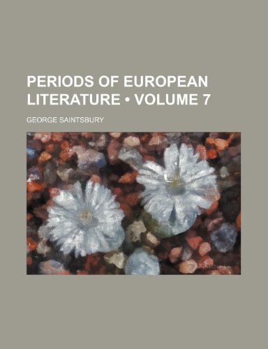 Periods of European Literature (Volume 7) (9781154210217) by Saintsbury, George