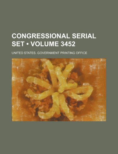 Congressional Serial Set (Volume 3452) (9781154211245) by United States Government Office