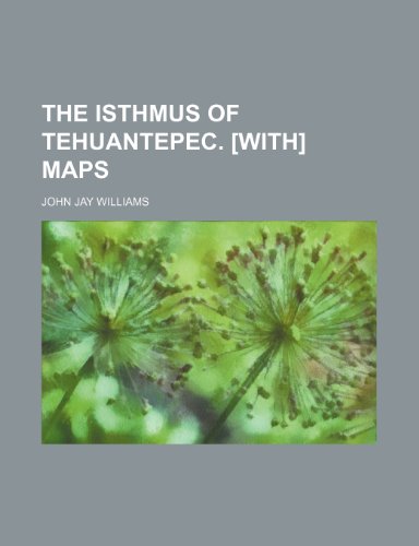 The isthmus of Tehuantepec. [With] Maps (9781154212891) by Williams, John Jay