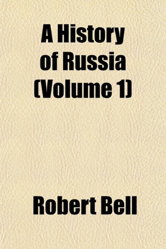 A History of Russia (Volume 1) (9781154213065) by Bell, Robert