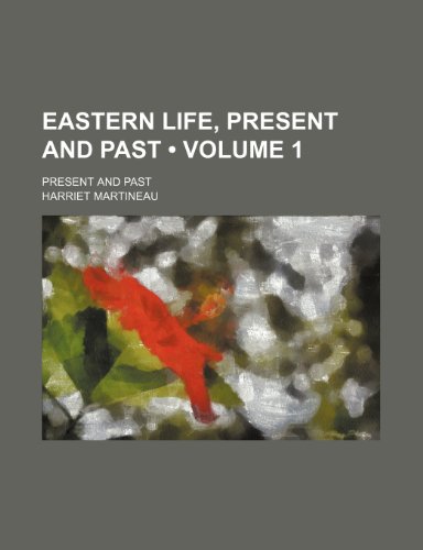 Eastern Life, Present and Past (Volume 1); Present and Past (9781154213485) by Martineau, Harriet