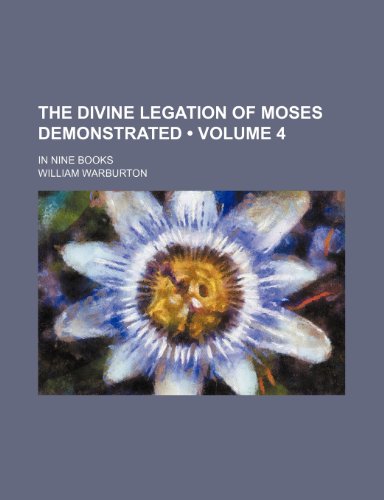 The Divine Legation of Moses Demonstrated (Volume 4); In Nine Books (9781154216134) by Warburton, William