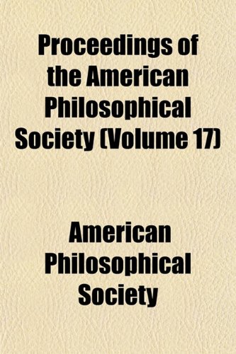 Proceedings of the American Philosophical Society (Volume 17) (9781154220063) by Society, American Philosophical
