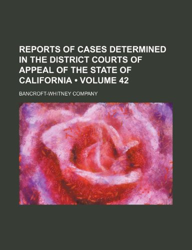 Reports of cases determined in the District Courts of Appeal of the State of California (Volume 42) (9781154220612) by Company, Bancroft-Whitney